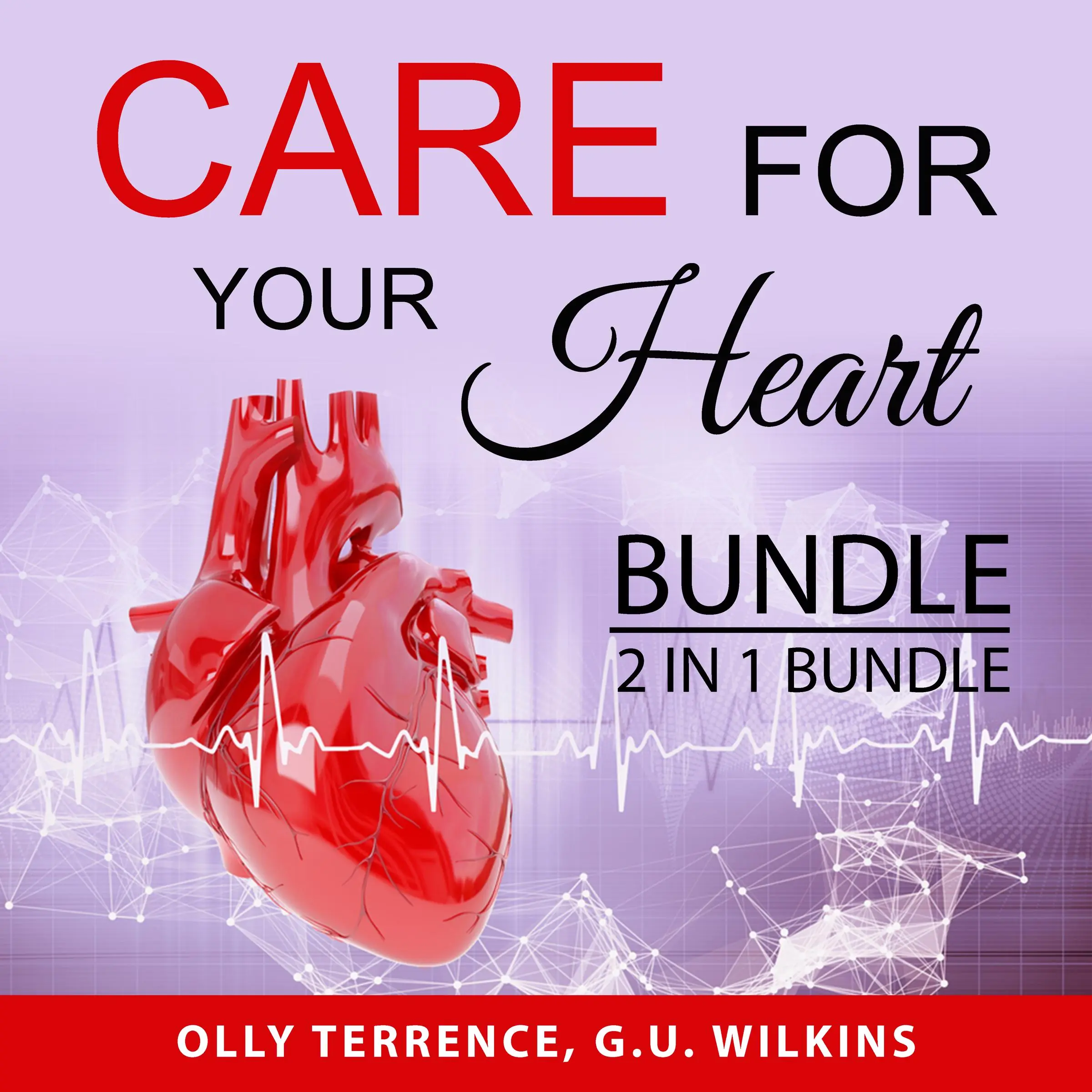 Care For Your Heart Bundle, 2 in 1 Bundle: Prevent Heart Disease and The Simple Heart Cure by and G.U. Wilkins Audiobook