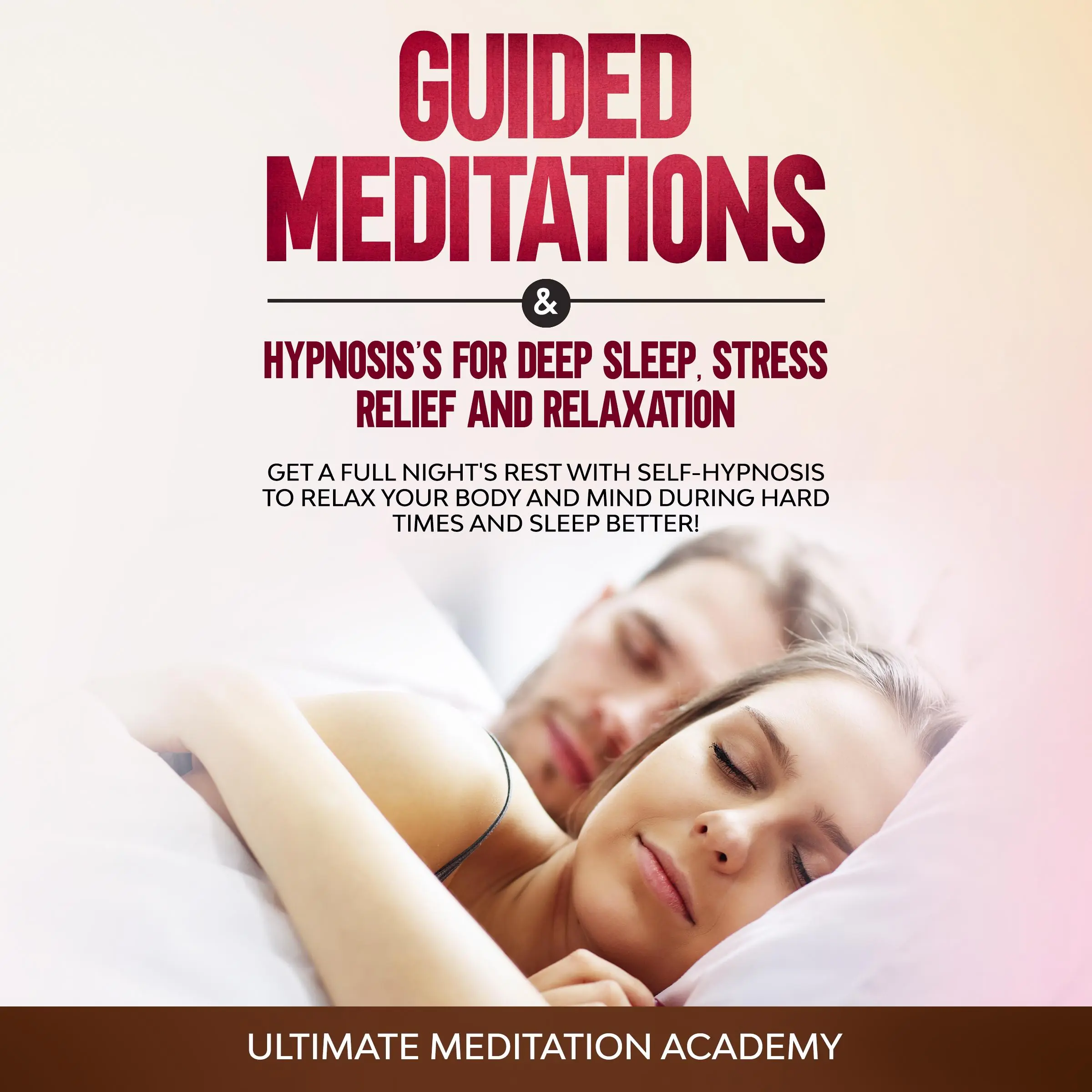 Guided Meditations & Hypnosis’s for Deep Sleep, Stress Relief and Relaxation by Ultimate Meditation Academy Audiobook