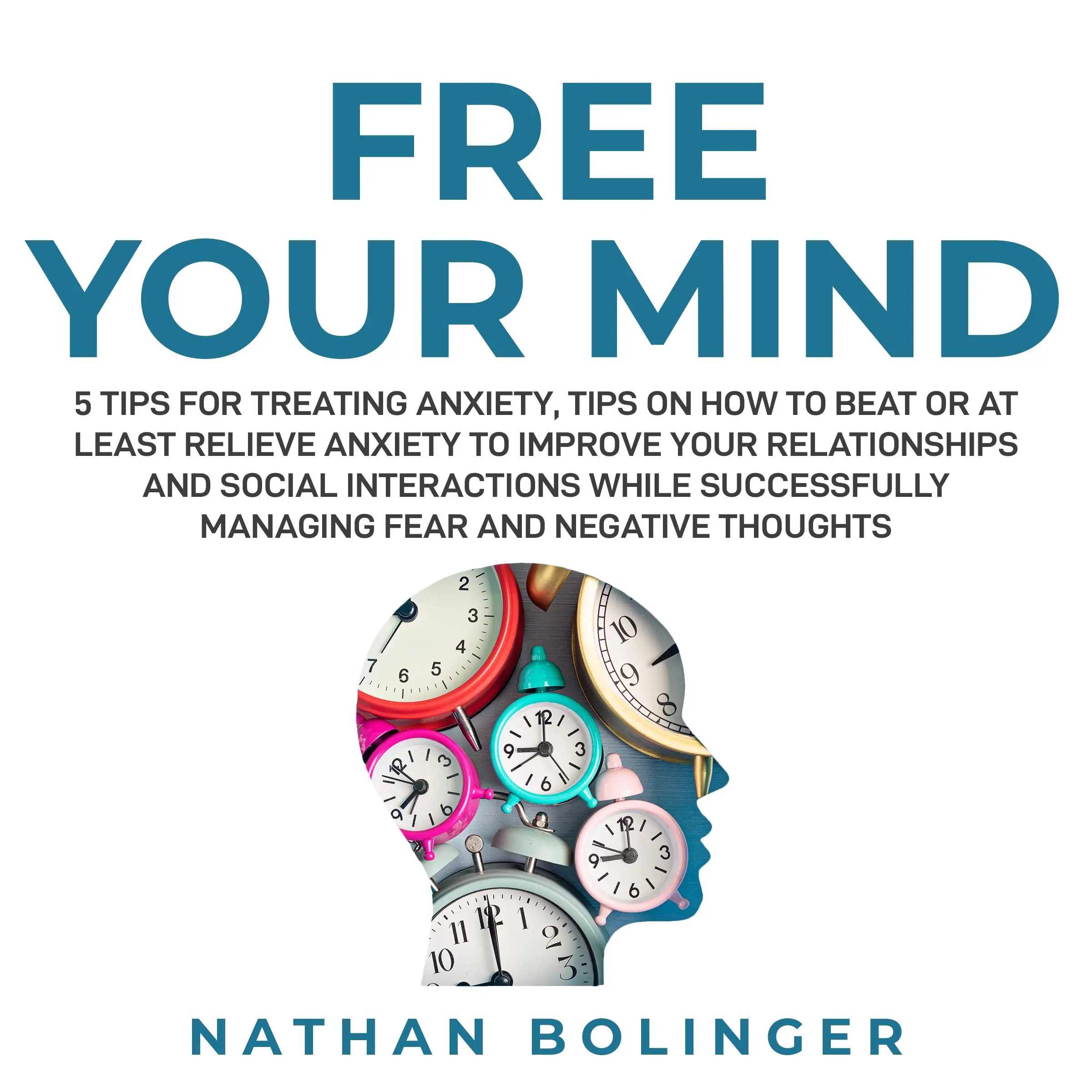 FREE YOUR MIND: 5 Tips For Treating Anxiety: by Nathan Bolinger