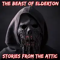 The Beast of Elderton: A Short Horror Story Audiobook by Stories From The Attic