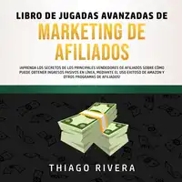 Libro de Jugadas Avanzadas de Marketing de Afiliados: ¡Aprenda los Secretos de los Principales Vendedores de Afiliados Sobre Cómo Puede Obtener Ingresos Pasivos en Línea, Mediante el uso Exitoso de Amazon y Otros Programas de Afiliados! Audiobook by Thiago Rivera