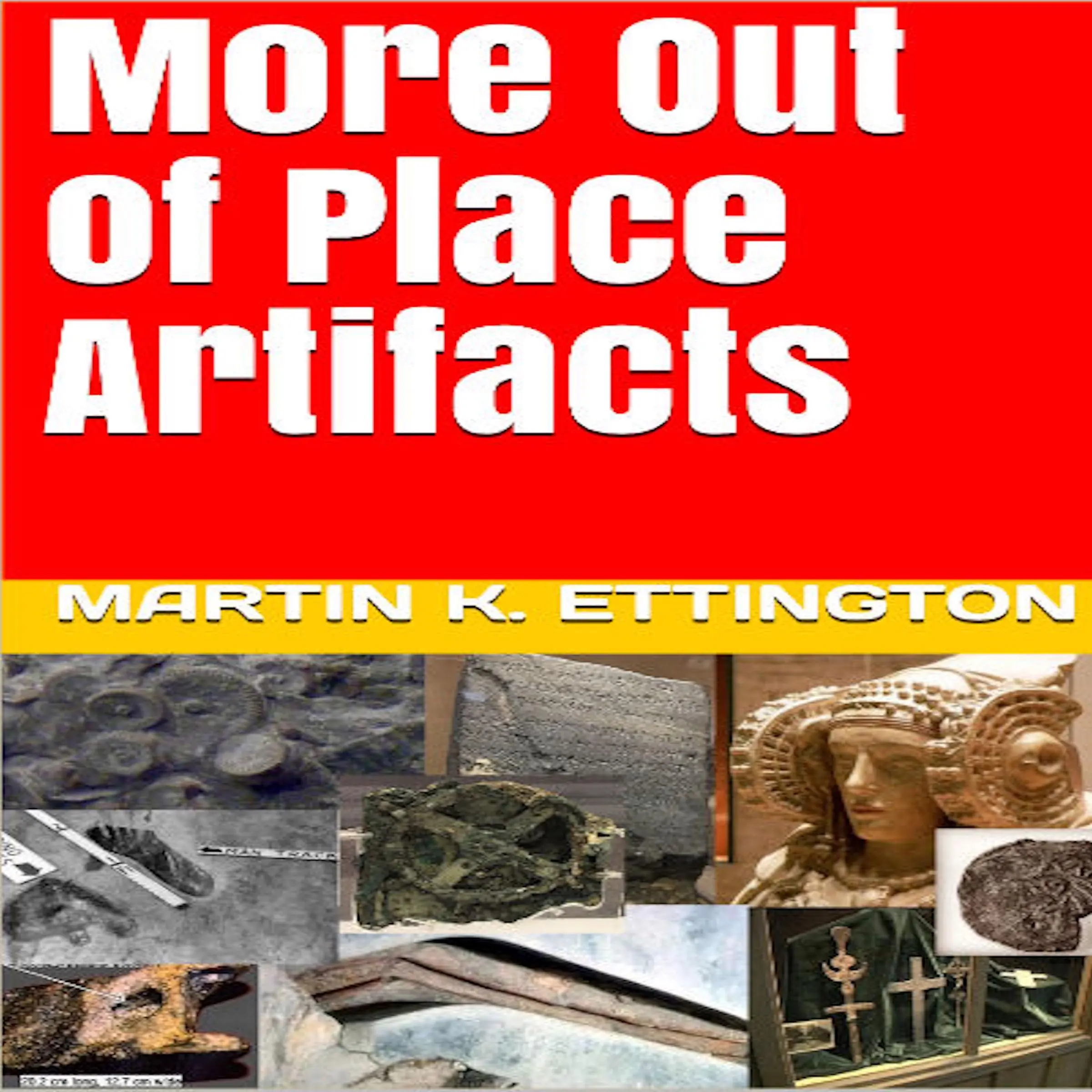 More Out of Place Artifacts by Martin K. Ettington