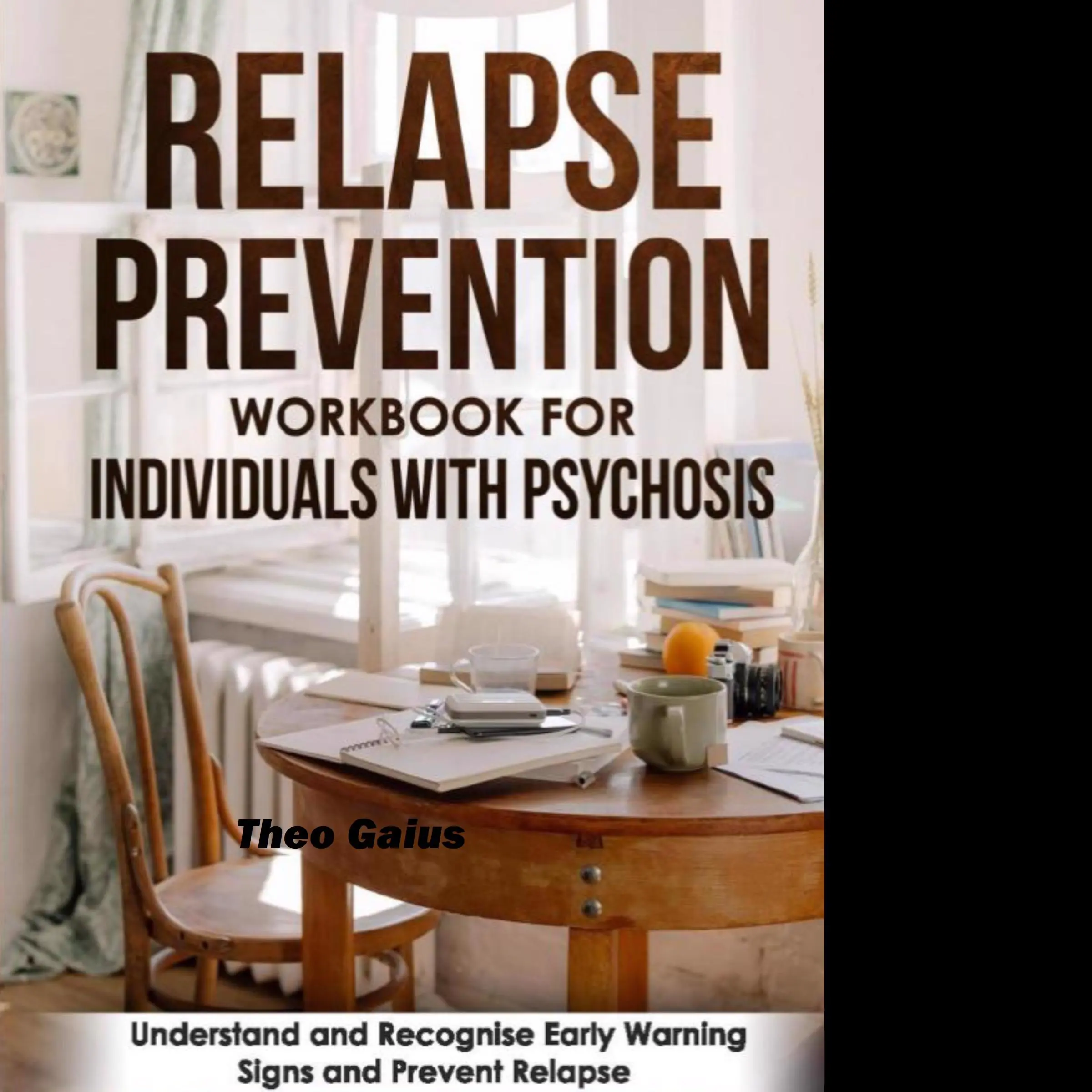 Relapse Prevention Workbook for Individuals with Psychosis by Theo Gaius