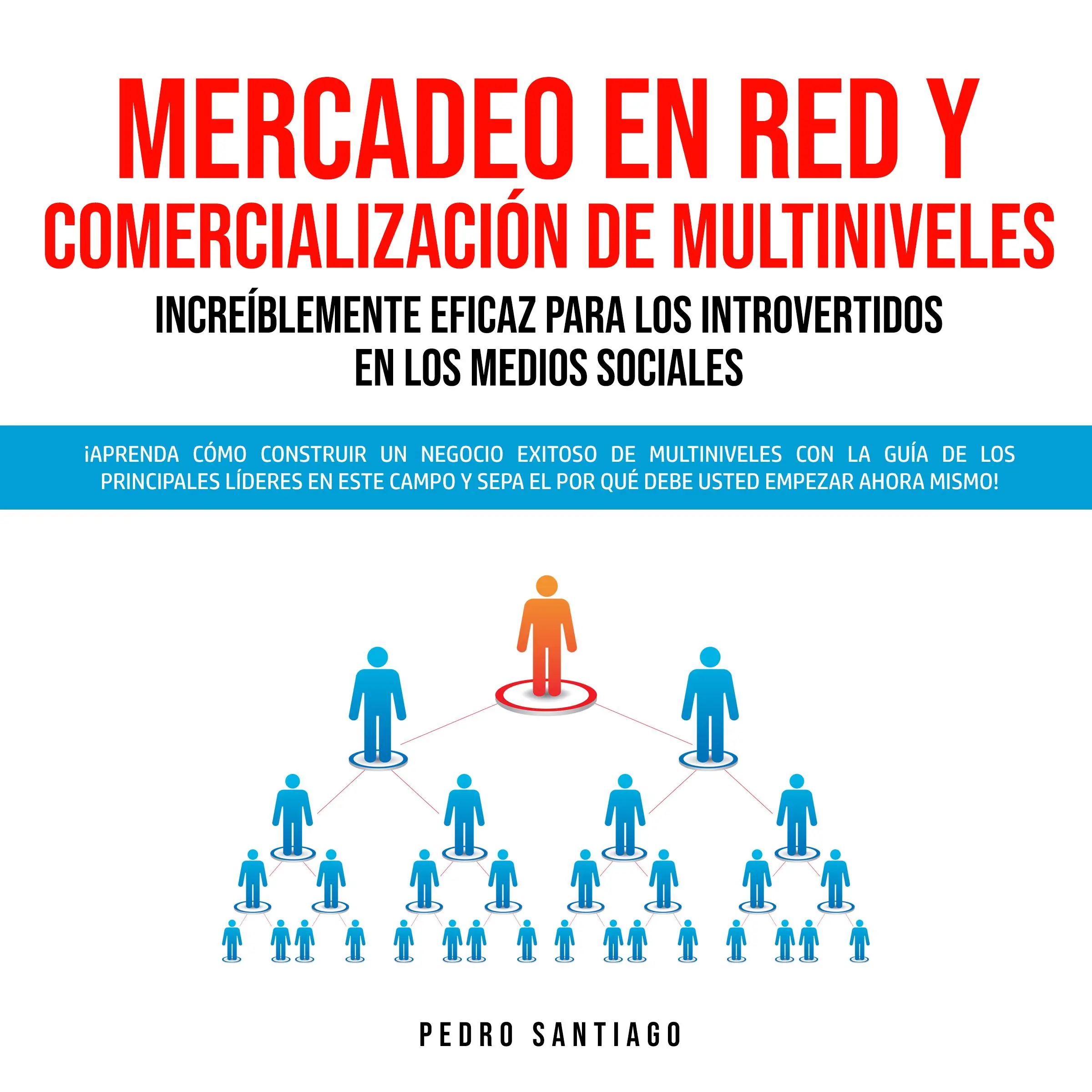 Mercadeo en Red y Comercialización de Multiniveles Increíblemente Eficaz Para los Introvertidos en los Medios Sociales: ¡Aprenda Cómo Construir un Negocio Exitoso de Multiniveles con la Guía de los Principales Líderes en Este Campo y Sepa el por qué Audiobook by Pedro Santiago