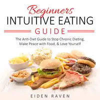 Beginners Intuitive Eating Guide Audiobook by Eiden Raven