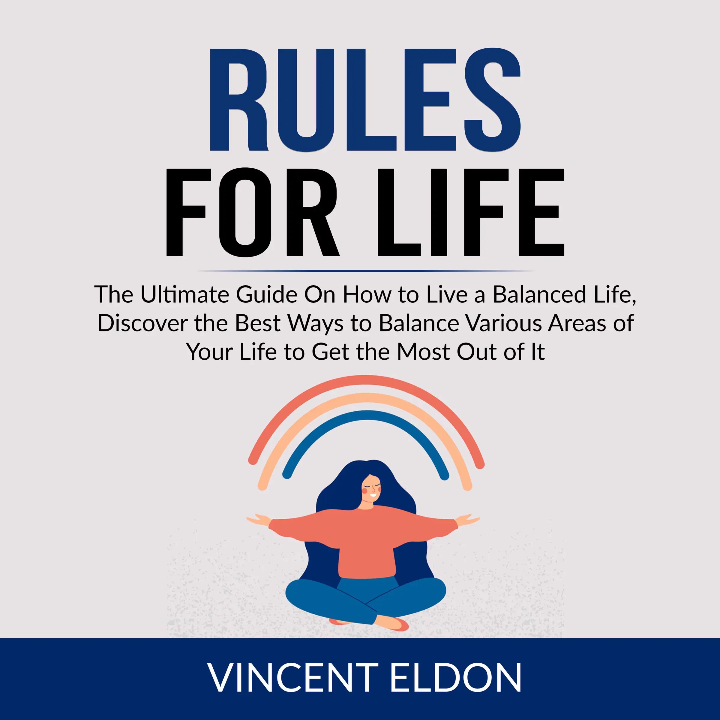 Rules For Life: The Ultimate Guide On How to Live a Balanced Life, Discover the Best Ways to Balance Various Areas of Your Life to Get the Most Out of It Audiobook by Vincent Eldon