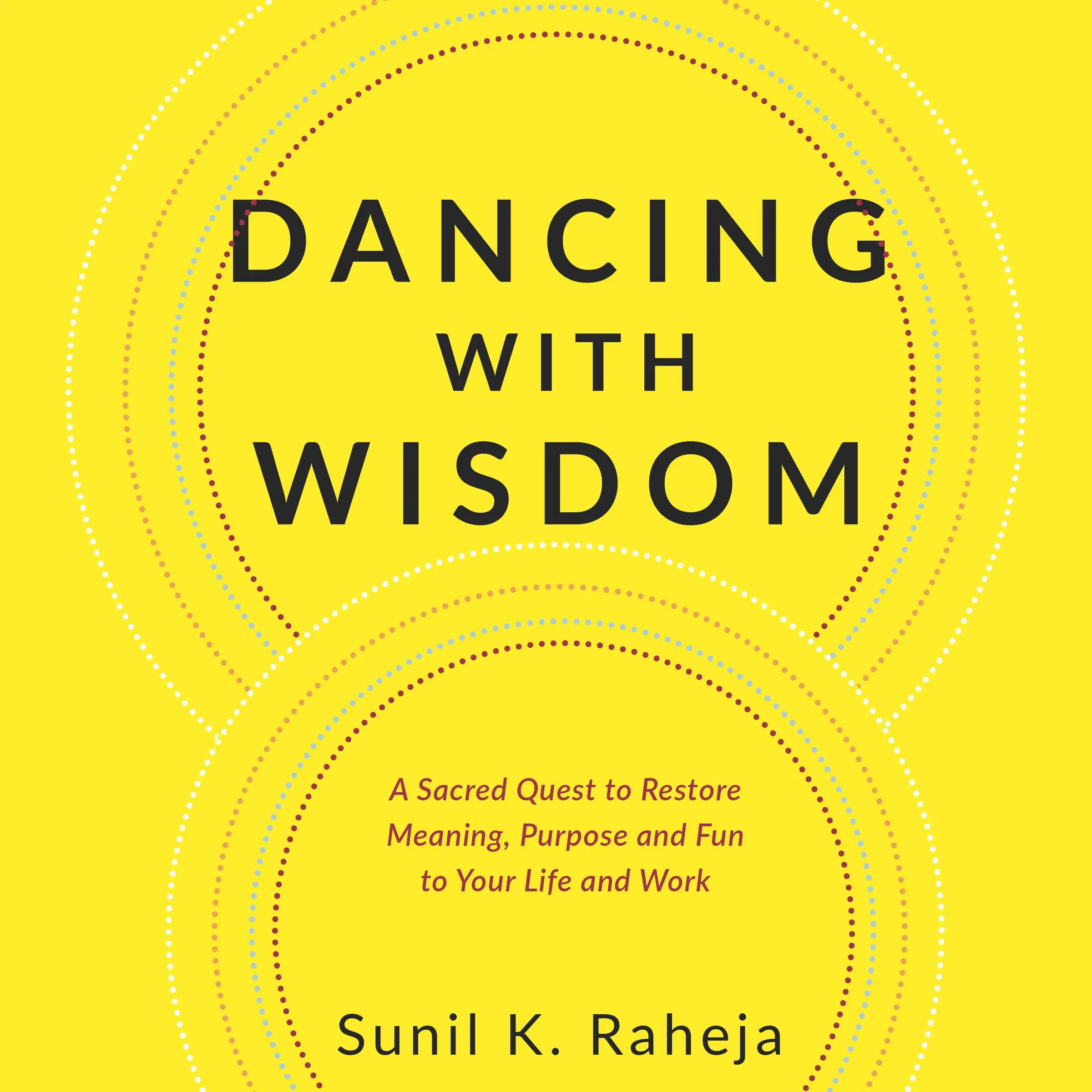 Dancing With Wisdom Audiobook by Dr. Sunil K. Raheja