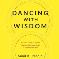 Dancing With Wisdom Audiobook by Dr. Sunil K. Raheja