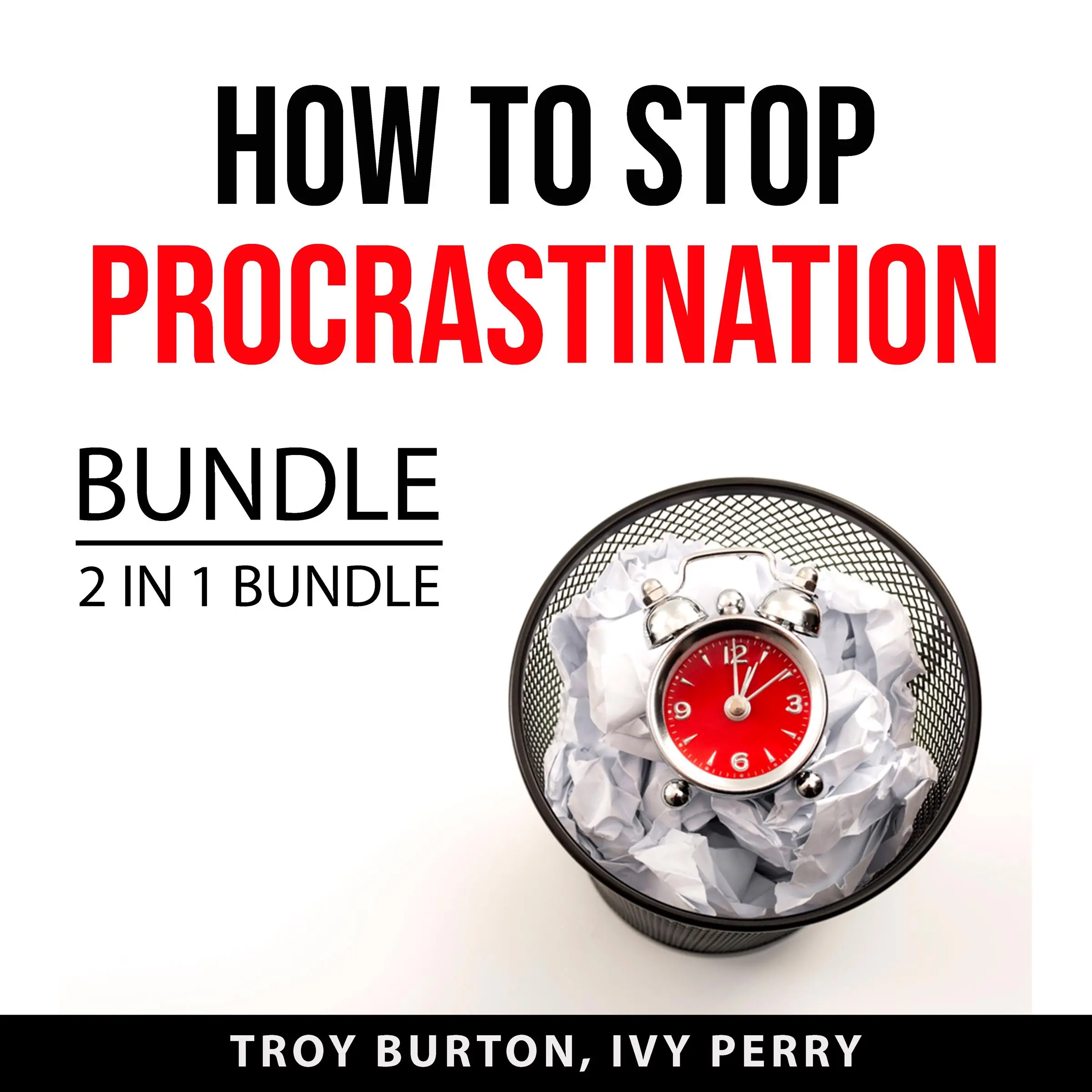 How to Stop Procrastination Bundle, 2 IN 1 Bundle: The Procrastination Cure and Now Habit by and Ivy Perry