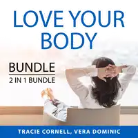 Love Your Body Bundle, 2 IN 1 Bundle: Body Love Every Day and Celebrate Your Body Audiobook by and Vera Dominic