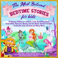 The Most Beloved Bedtime Stories for kids: 30 Aesop’s Fables for Children, Little Red Riding Hood, Snow White, Rapunzel, Beauty and the Beast, Hensel & Gretel, Cinderella, Little Mermaid and Many More Audiobook by Gabrielle-Suzanne Barbot de Villeneuve