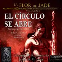 La Flor de Jade II El Círculo se Abre (Narrado por el autor) Audiobook by Jesús B. Vilches