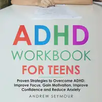 ADHD Workbook For Teens Audiobook by Andrew Seymour