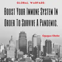 Global Warfare: Boost Your Immune System In Order To Survive A Pandemic Audiobook by Ogugua Okeke