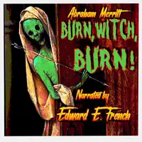 Burn, Witch, Burn! Audiobook by Abraham Merritt