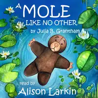 A Mole Like No Other Audiobook by Julia B. Grantham