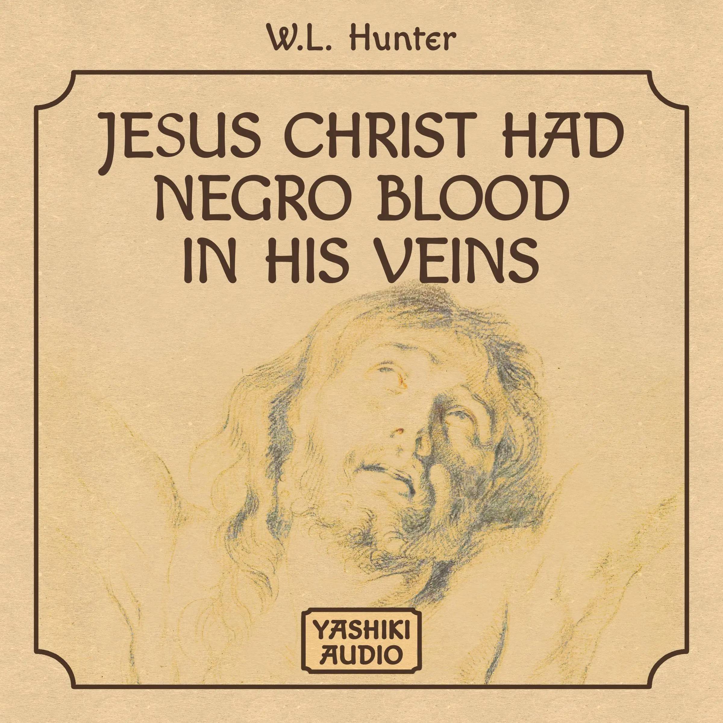 Jesus Christ Had Negro Blood in His Veins by W.L. Hunter Audiobook