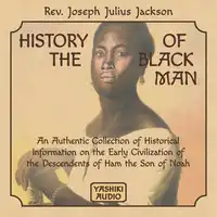 History of the Black Man: An Authentic Collection of Historical Information on the Early Civilization of the Descendents of Ham the Son of Noah Audiobook by Rev. Joseph Julius Jackson