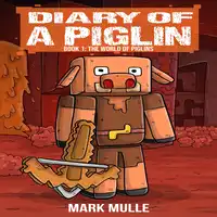 Diary of a Piglin, Book 1 Audiobook by Mark Mulle