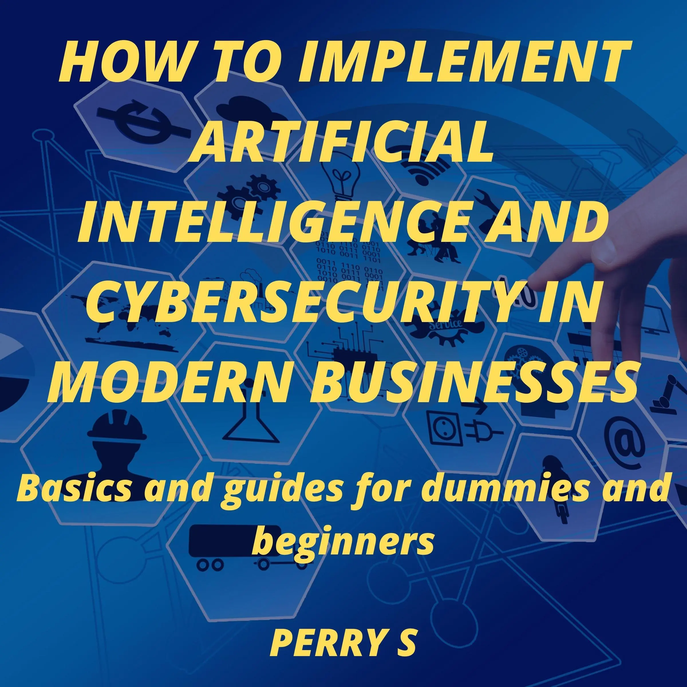 How to Implement Artificial Intelligence and Cybersecurity in Modern Businesses Audiobook by Perry S