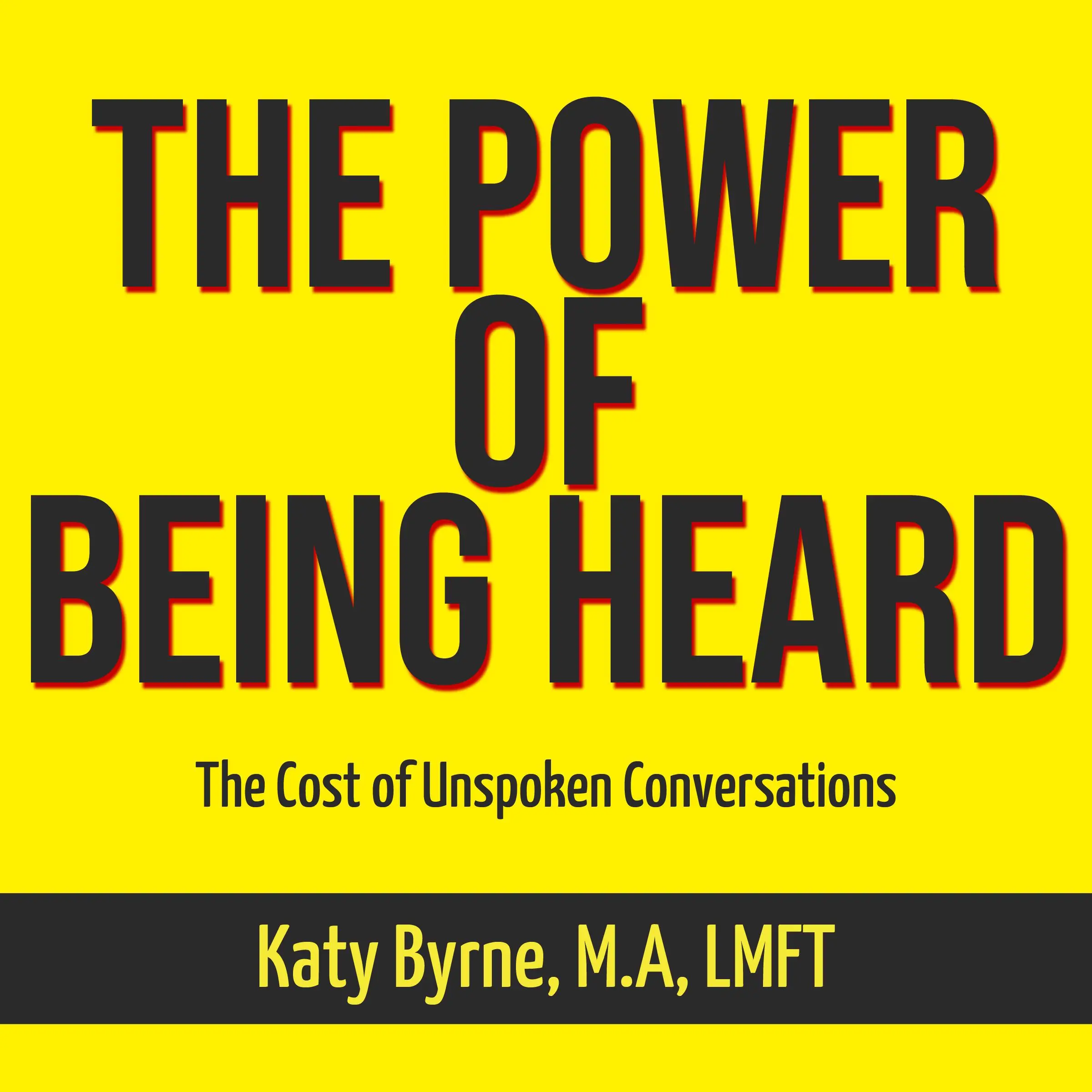 The Power of Being Heard Audiobook by Katy Byrne M.A LMFT