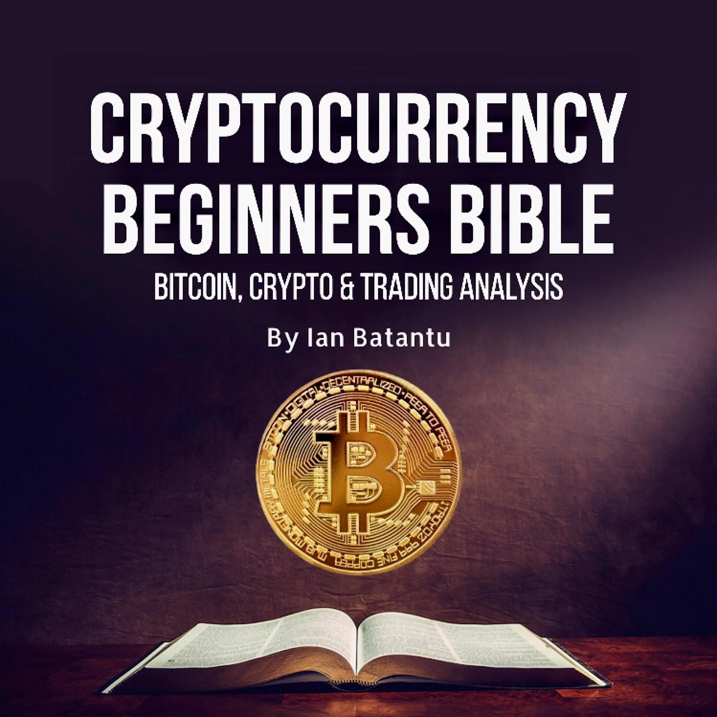 Cryptocurrency Beginners Bible: Bitcoin, Blockchain, stock market Audiobook by ian batantu