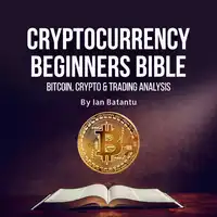 Cryptocurrency Beginners Bible: Bitcoin, Blockchain, stock market Audiobook by ian batantu