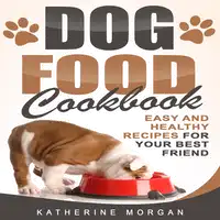 Dog Food Cookbook Audiobook by Katherine Morgan