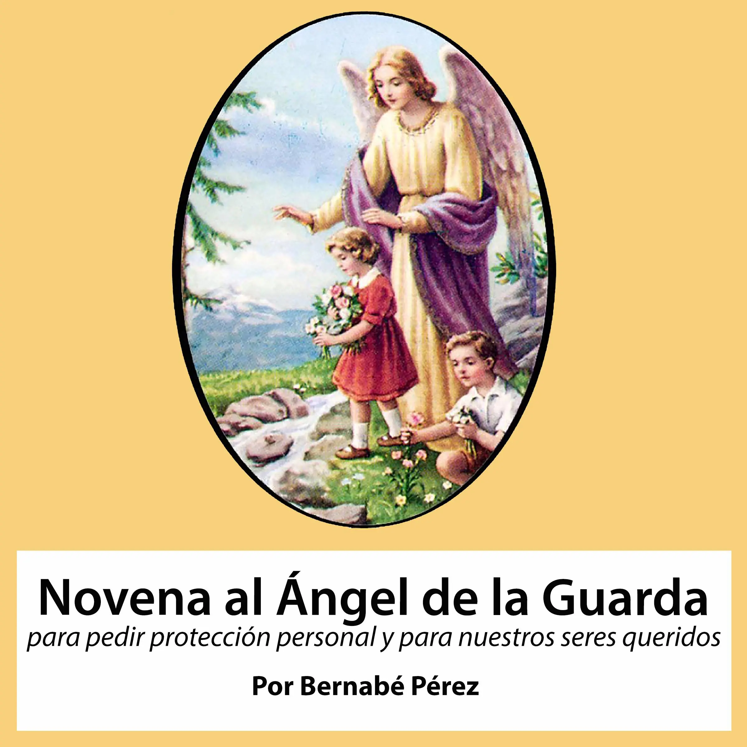 Novena al Angel de la Guarda para pedir protección personal y para nuestros seres queridos. by Bernabé Pérez Audiobook