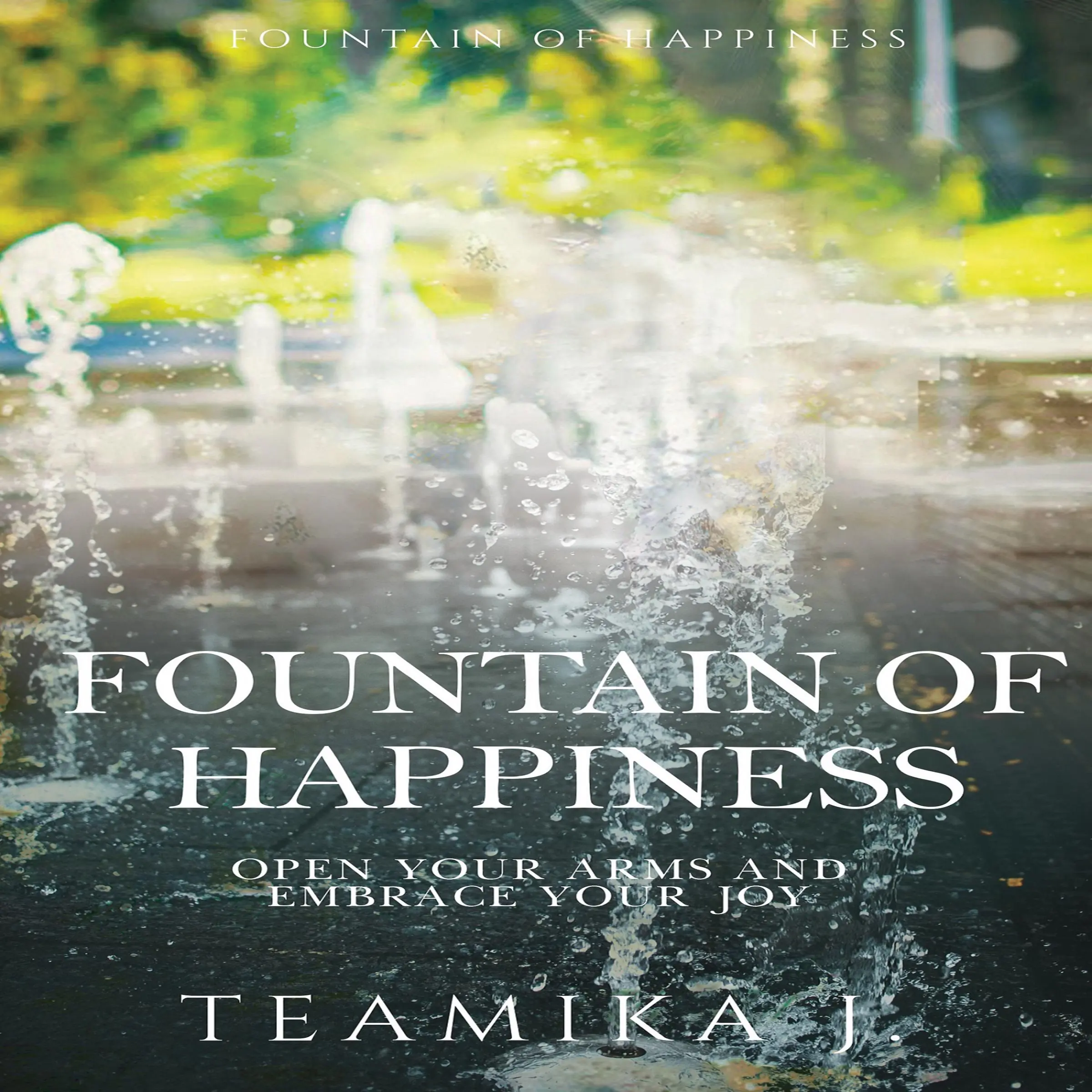 Fountain of Happiness Audiobook by Teamika J.