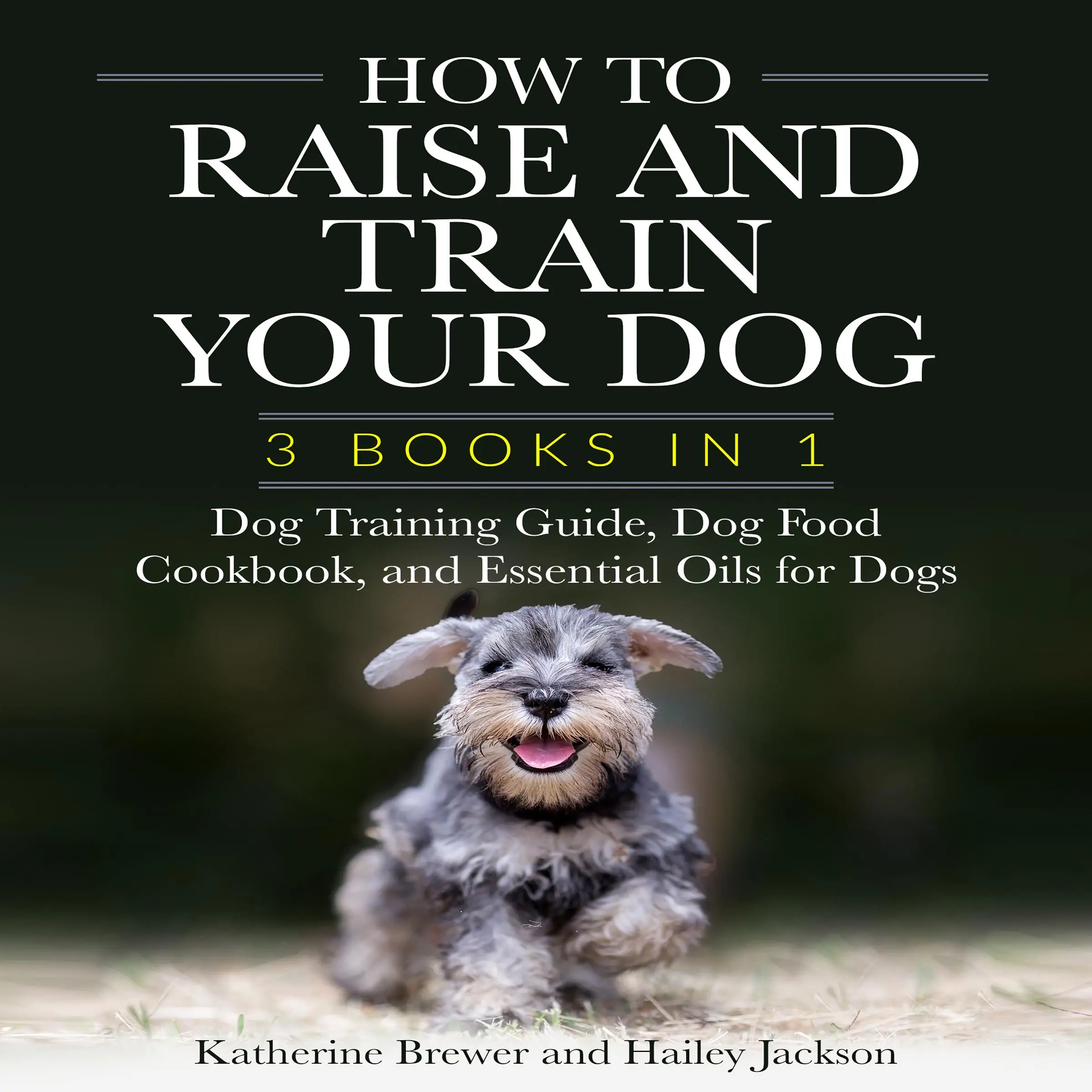 How to Raise and Train Your Dog: 3 Books in 1 by Hailey Jackson Audiobook