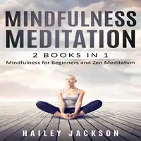 Mindfulness Meditation: 2 Books in 1 Audiobook by Hailey Jackson