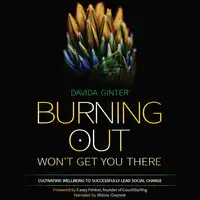 Burning Out Won't Get You There Audiobook by Davida Ginter