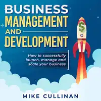 Business Management and Development Audiobook by Mike Cullinan