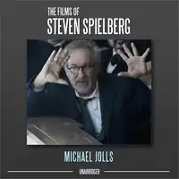 The Films of Steven Spielberg Audiobook by Michael Jolls