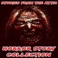 Horror Story Collection Audiobook by Stories From The Attic