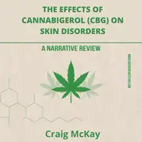 The effects of cannabigerol (CBG) on skin disorders: A narrative review Audiobook by Craig McKay