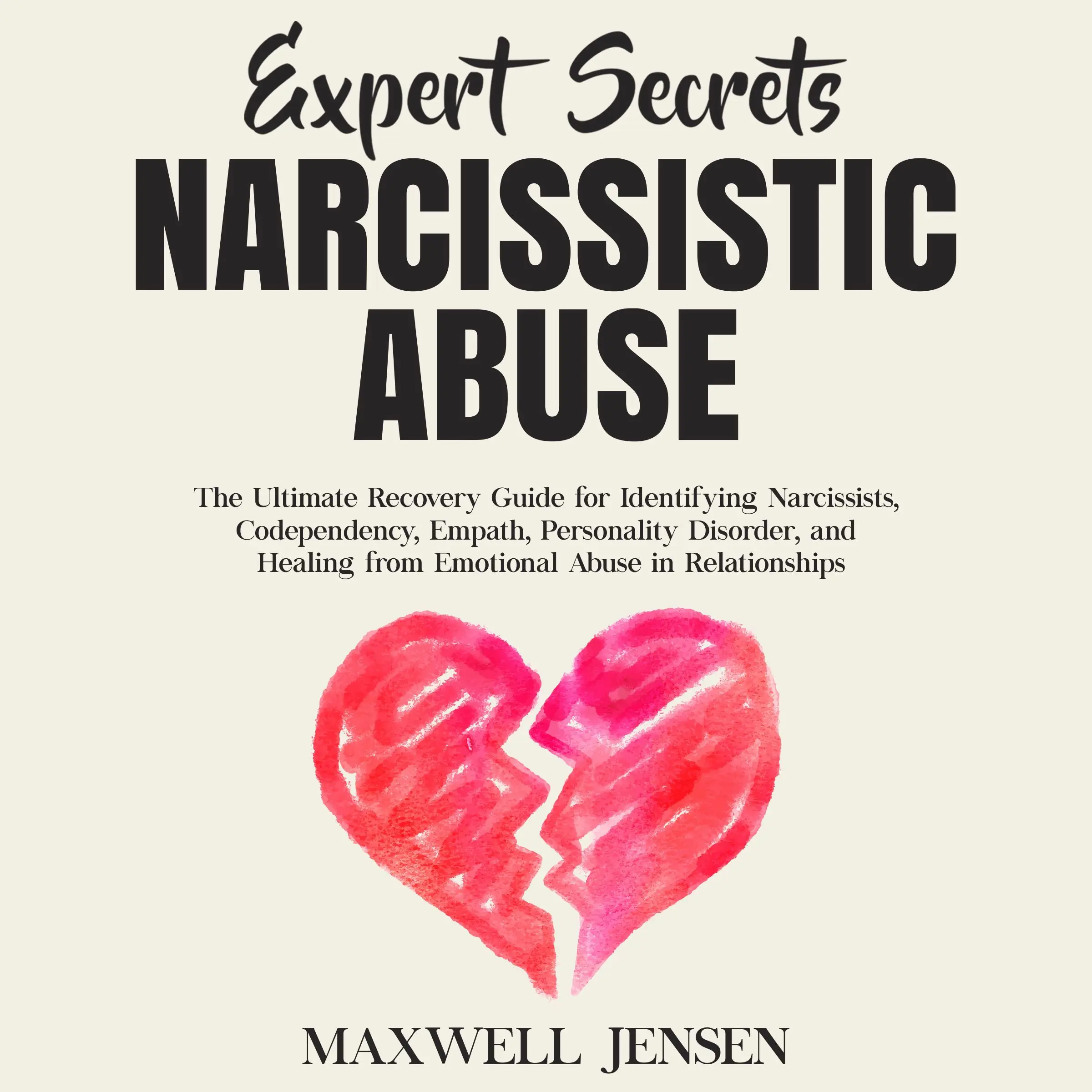 Expert Secrets – Narcissistic Abuse: The Ultimate Narcissism Recovery Guide for Identifying Narcissists, Codependency, Empath, Personality Disorder, and Healing From Emotional Abuse in Relationships by Maxwell Jensen Audiobook