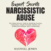 Expert Secrets – Narcissistic Abuse: The Ultimate Narcissism Recovery Guide for Identifying Narcissists, Codependency, Empath, Personality Disorder, and Healing From Emotional Abuse in Relationships Audiobook by Maxwell Jensen