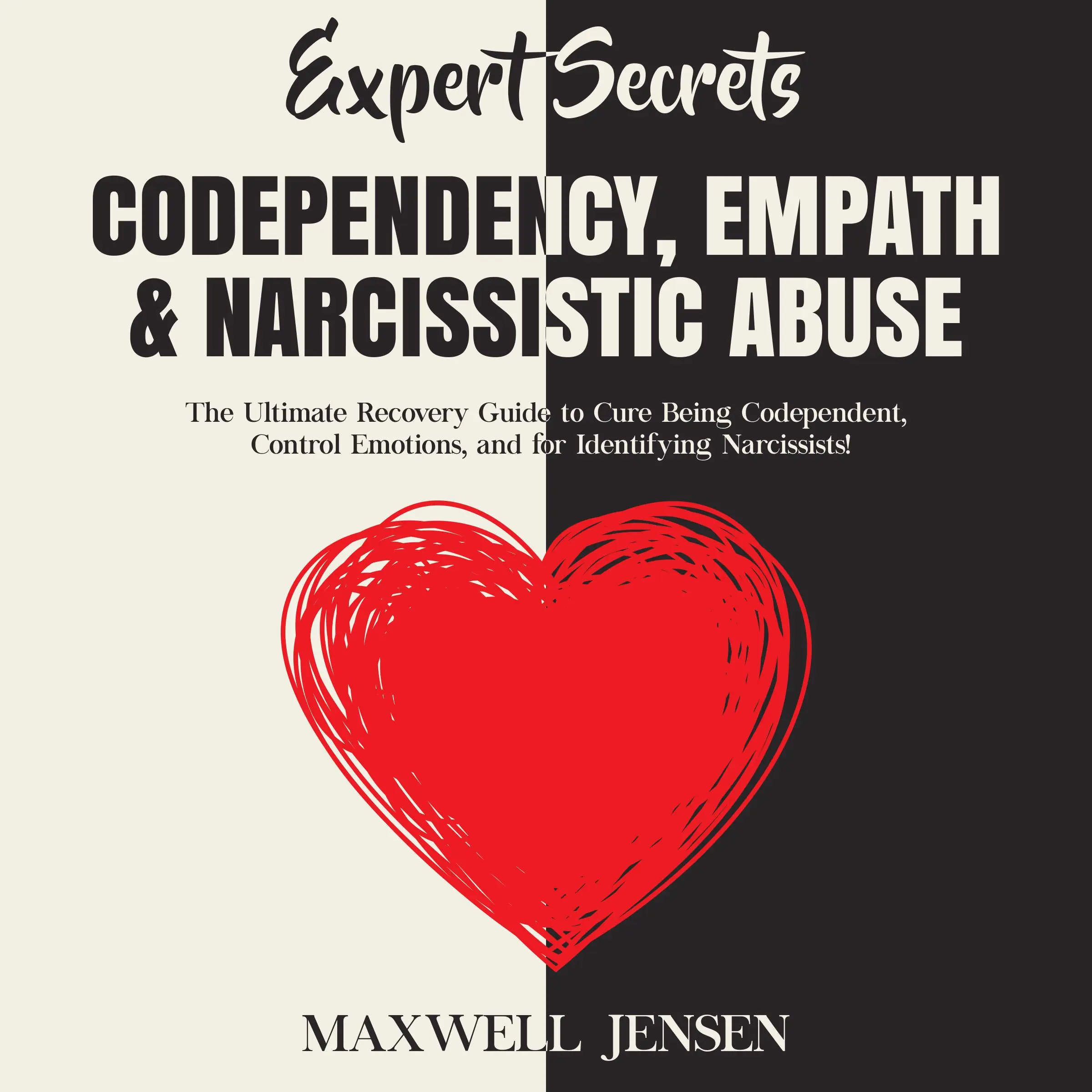 Expert Secrets – Codependency, Empath & Narcissistic Abuse: The Ultimate Recovery Guide to Cure Being Codependent, Control Emotions, and for Identifying Narcissists by Maxwell Jensen Audiobook