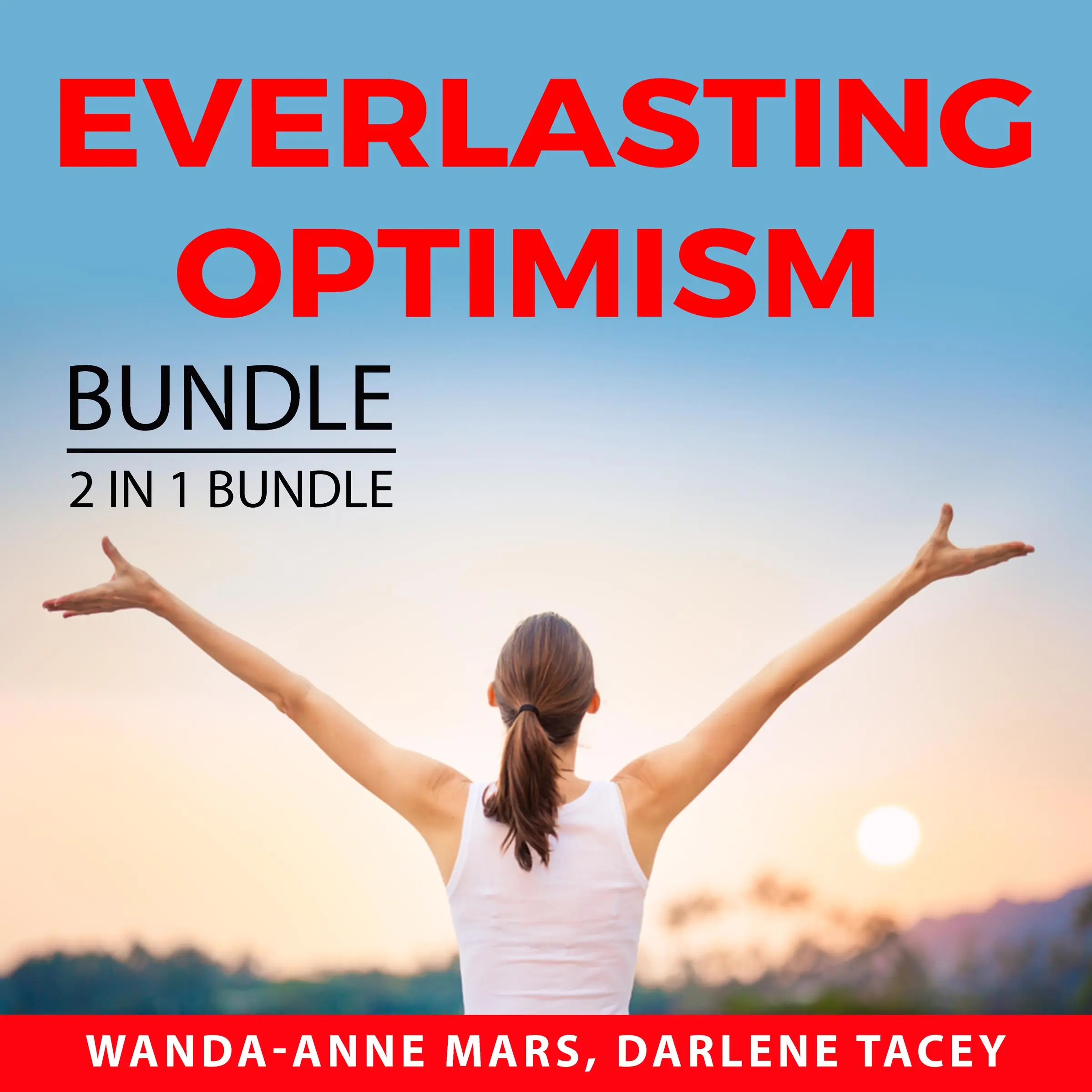 Everlasting Optimism Bundle, 2 IN 1 Bundle: Never Broken and Embrace Optimism Audiobook by and Darlene Tacey