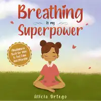 Breathing is My Superpower Audiobook by Alicia Ortego