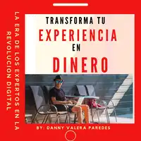 TRANSFORMA TU EXPERIENCIA EN DINERO Audiobook by Danny Valera Paredes