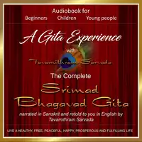 A Gita Experience with Tavamithram Sarvada - The Complete Srimad Bhagavad Gita narrated in Sanskrit and retold to you in English by Tavamithram Sarvada Audiobook by Tavamithram Sarvada