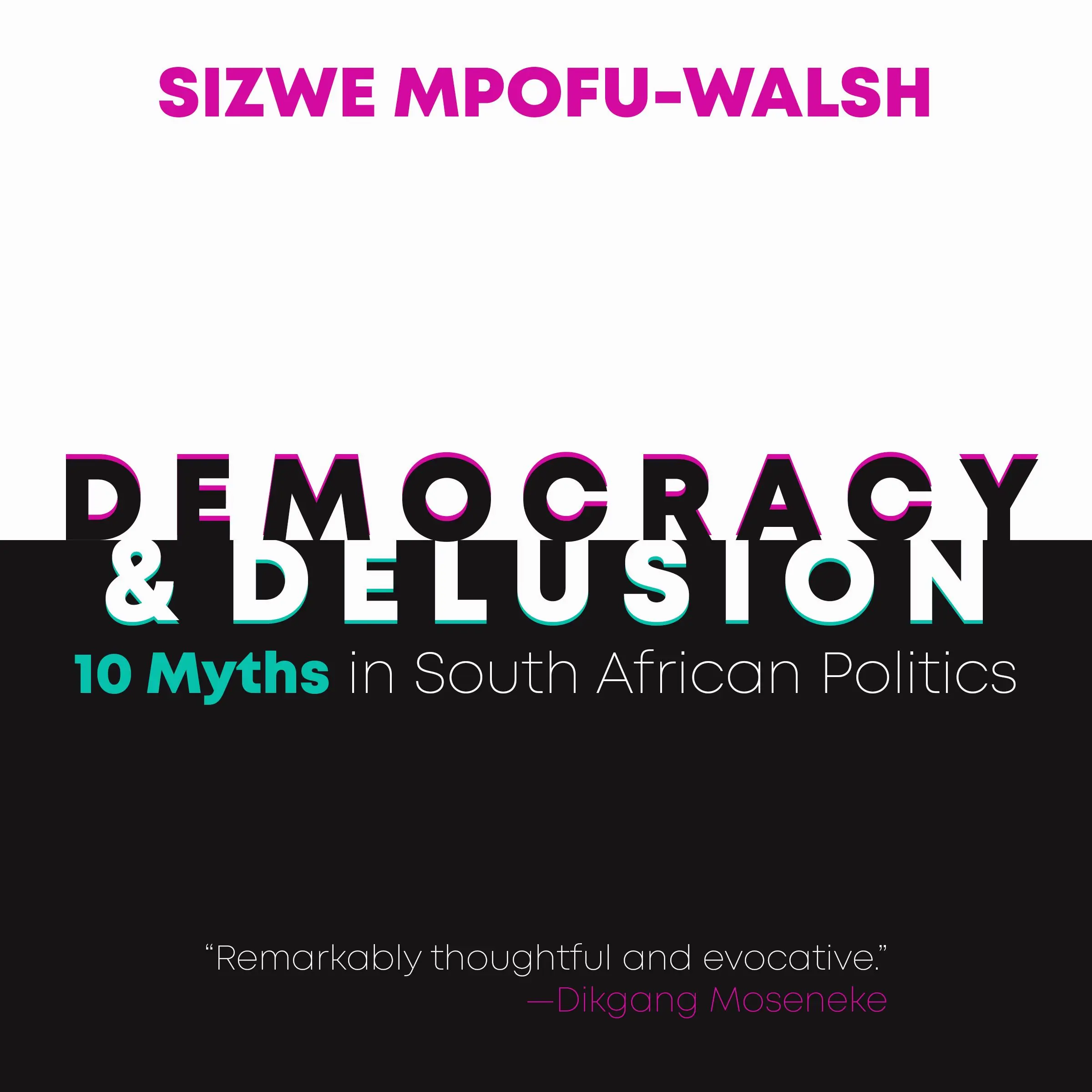 Democracy and Delusion by Sizwe Mpofu-Walsh