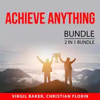 Achieve Anything Bundle, 2 IN 1 Bundle: How to Reach Anything and Power of Manifesting Audiobook by and Christian Florin