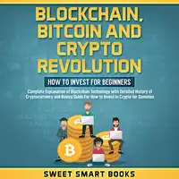 Blockchain, Bitcoin and Crypto Revolution Audiobook by Sweet Smart Books