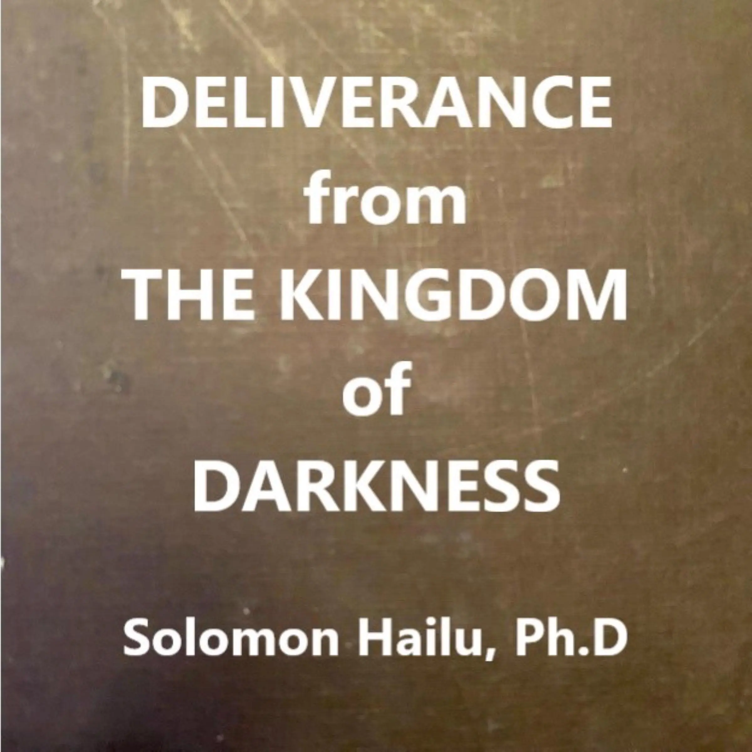 Deliverance from the Kingdom of Darkness Audiobook by solomon Hailu