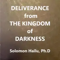 Deliverance from the Kingdom of Darkness Audiobook by solomon Hailu