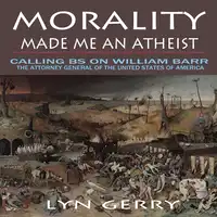 Morality Made Me an Atheist Audiobook by Lyn Gerry